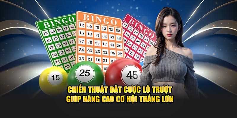 Chiến thuật đặt cược lô trượt giúp nâng cao cơ hội thắng lớn