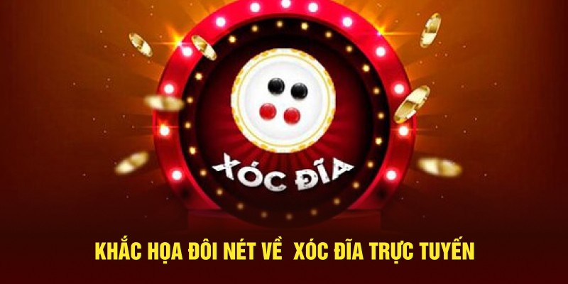 Khắc họa đôi nét về  xóc đĩa trực tuyến