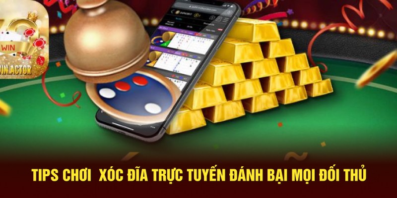 Tips chơi  xóc đĩa trực tuyến đánh bại mọi đối thủ